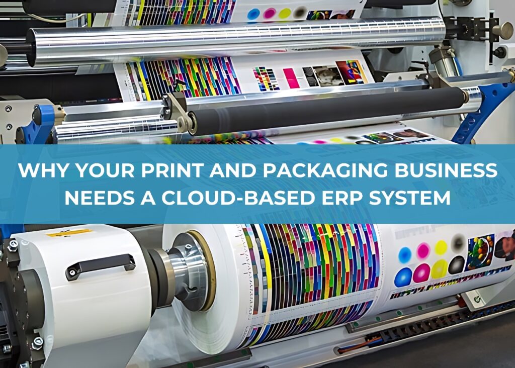 print and packaging with our cloud-based ERP