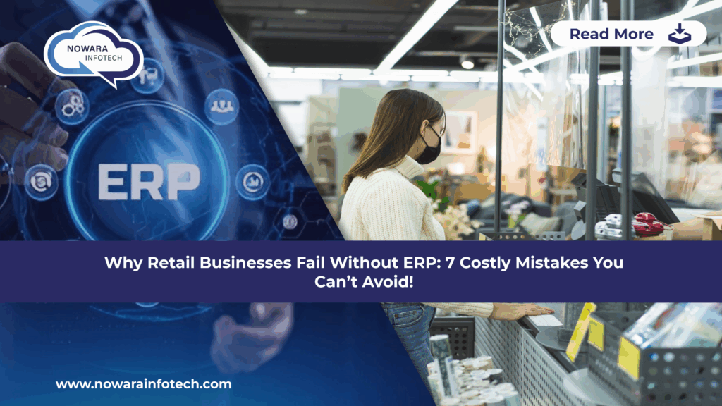 Why Retail Businesses Fail Without ERP: 7 Costly Mistakes You Cannot Avoid!