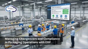 Managing Changeovers and Compliance in Packaging Operations with ERP